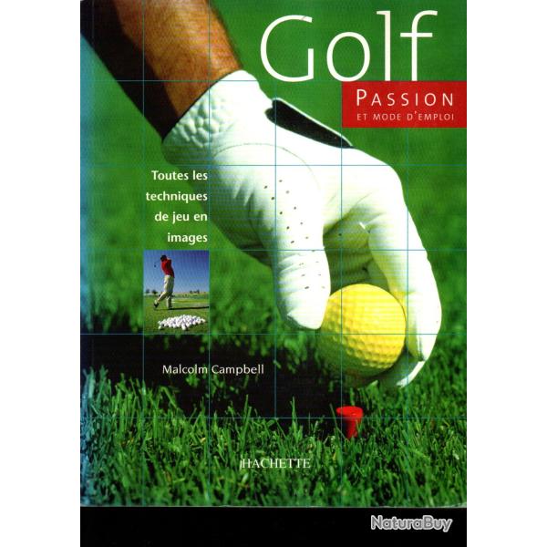 golf passion et mode d'emploi toutes les techniques de jeu en images malcolm campbell