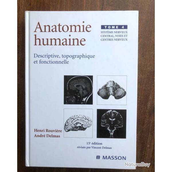 Anatomie humaine tome 4 syst�me nerveux central, voies et centres nerveux Masson