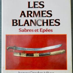 LES ARMES BLANCHES - Sabres et &Eacute;p&eacute;es - Dominique Venner