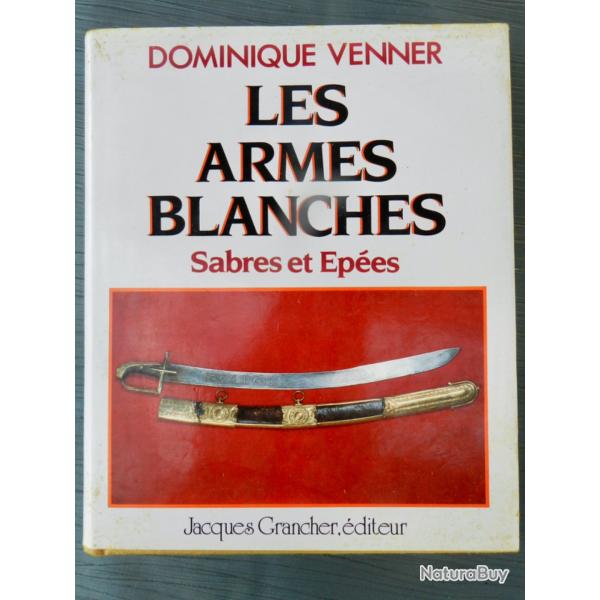 LES ARMES BLANCHES - Sabres et �p�es - Dominique Venner