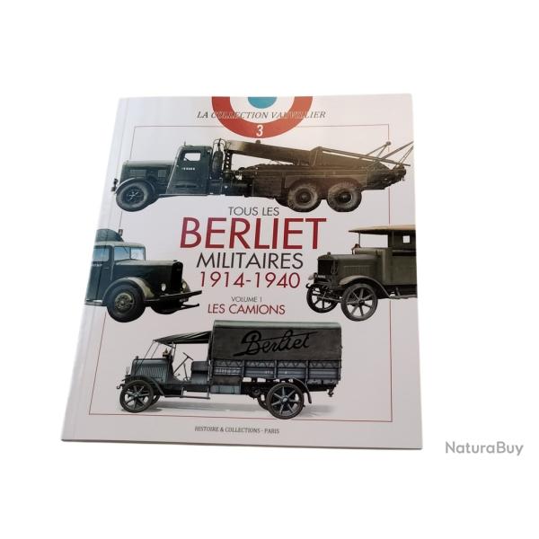 TOUS LES BERLIET MILITAIRES 1914-1940. VOLUME 1 : LES CAMIONS
