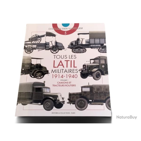 TOUS LES LATIL MILITAIRES 1914-1940 - VOL. 1. CAMIONS ET TRACTEURS ROUTIERS