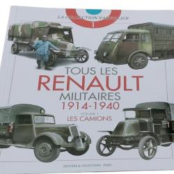 TOUS LES RENAULT MILITAIRES 1914-1940. VOLUME 1 : LES CAMIONS