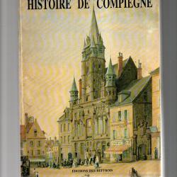 histoire de compi&egrave;gne collectif d'auteurs blanchet, racinet,bernet,callais, oise picardie