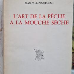 l art de la peche a la mouche seche.jean paul pequegnot