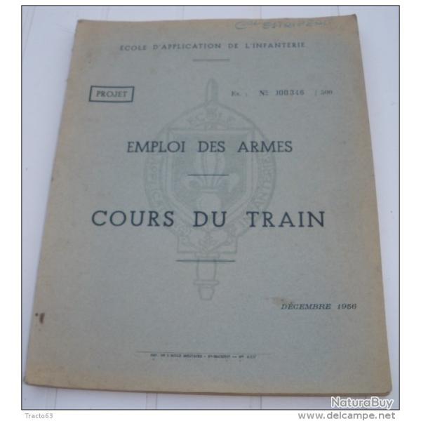 ECOLE APPLICATION INFANTERIE : EMPLOI DES ARMES , COURS DU TRAIN , DECEMBRE 1956, 125 PAGES , ETAT V