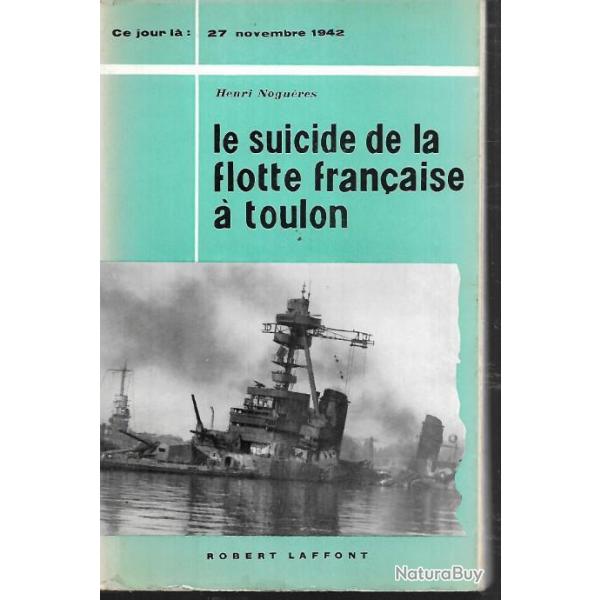 le suicide de la flotte fran�aise � toulon ce jour l�:27 novembre 1942 d'henri nogu�res marine