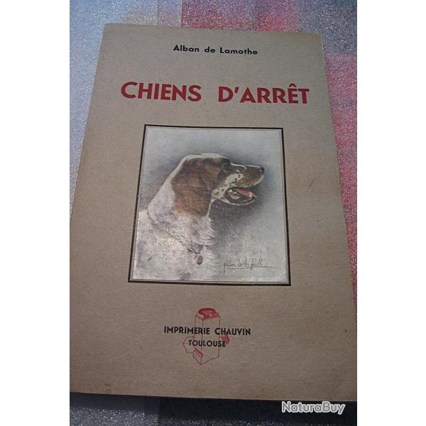 ouvrage sur les chiens d'arret de ALBAN de  Lamotte 1949 218 pages