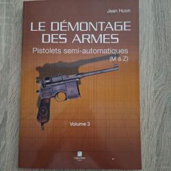 Le d&eacute;montage des armes - Pistolets semi-automatiques (M &agrave; Z) - Volume 3 - Jean Huon