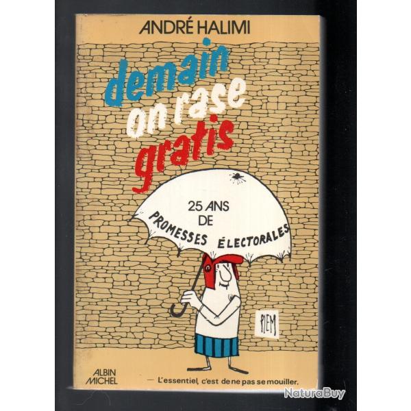 demain on rase gratis 25 ans de promesses �lectorales d'andr� halimi dessins de piem