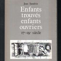 enfants trouv&eacute;s enfants ouvriers 17e-19e si&egrave;cle de jean sandrin