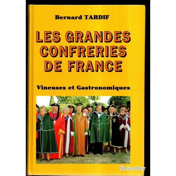 Les grandes confreries de France Vineuses et Gastronomiques - bernard tardif