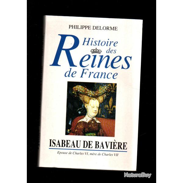 histoire des reines de france isabeau de bavi�re �pouse de charles VI philippe delorme