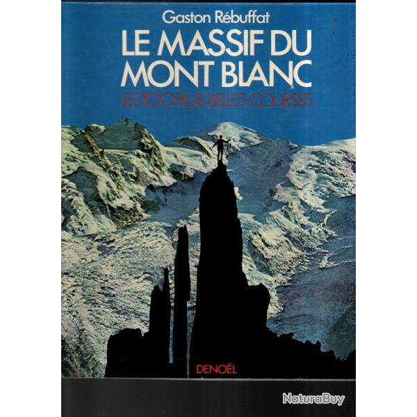 Le Massif du Mont Blanc : Les 100 plus belles courses - Gaston R�buffat