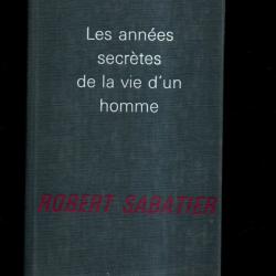 les ann&eacute;es secr&egrave;tes de la vie d'un homme robert sabatier num&eacute;rot&eacute;