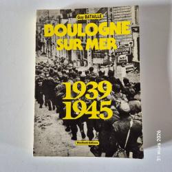 Guy Bataille - Boulogne sur Mer. 1939-1945. lettre &eacute;mouvante et t&eacute;moignage                  &Eacute;dition