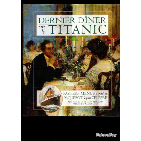 dernier diner sur le titanic fastes et menus � bord du paquebot le plus c�l�bre rick archbold