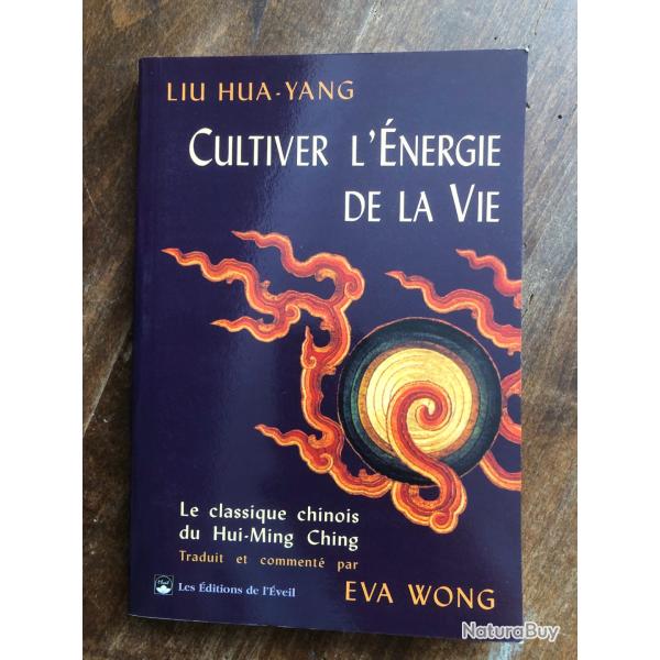 Cultiver l'�nergie de la vie, classique chinois du hui-ming-ching, Liu Hua-Yang