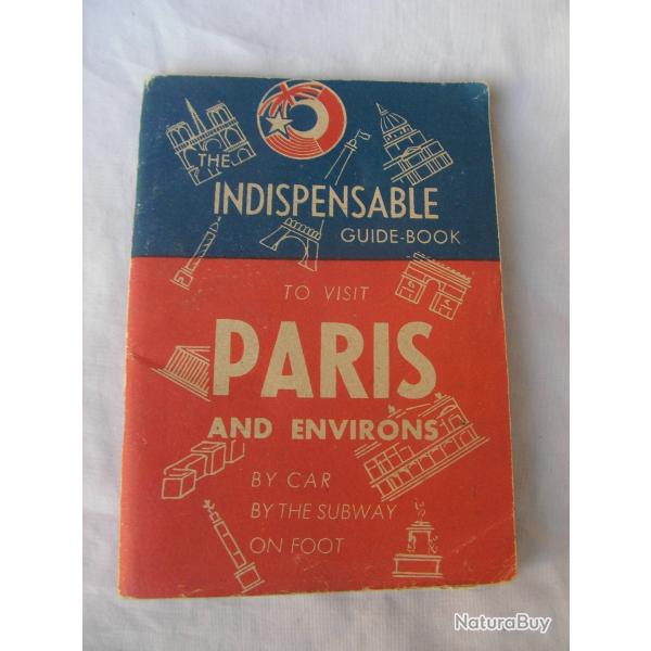 WW2 US LIVRET TOURISTIQUE AM�RICAIN POUR LES AM�RICAINS " INDISPENSABLE GUIDE BOOK PARIS AND ENVIRON