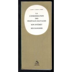 La consommation des v&eacute;g&eacute;taux sauvages, Son int&eacute;r&ecirc;t, Ses dangers BAUDRIT, J. - DELPOUX, M. - PORROT,