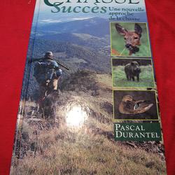 ouvrage de chasse ,  CHASSE succes par P.Durantel  1995  224 pages ttb