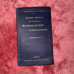 Notice mitrailleuses Fran&ccedil;aises. R&egrave;glement provisoire sur les sections de Mitrailleuses d'Infanterie