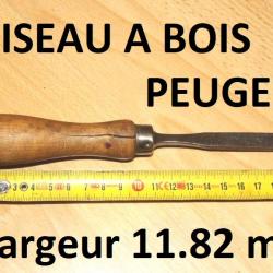 CISEAU A BOIS armurier marque PEUGEOT largeur 11.82 mm - VENDU PAR JEPERCUTE (D23B1125)