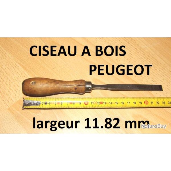 CISEAU A BOIS armurier marque PEUGEOT largeur 11.82 mm - VENDU PAR JEPERCUTE (D23B1125)