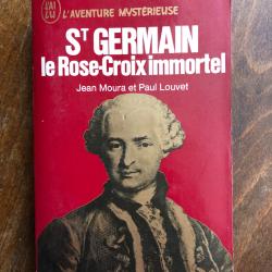 St Germain le Rose-Croix immortel Louvet Paul Moura Jean, l'aventure myst&eacute;rieuse