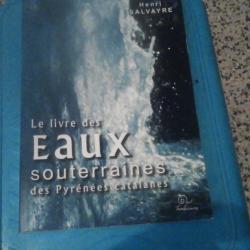 Le Livre Des Eaux Souterraines Des Pyr&eacute;n&eacute;es Catalanes de Salvayre Henri