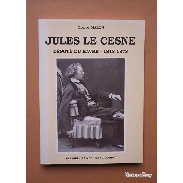 (1995) Jules le Cesne d�put� du Havre 1818-1878 - Claude Malon.
