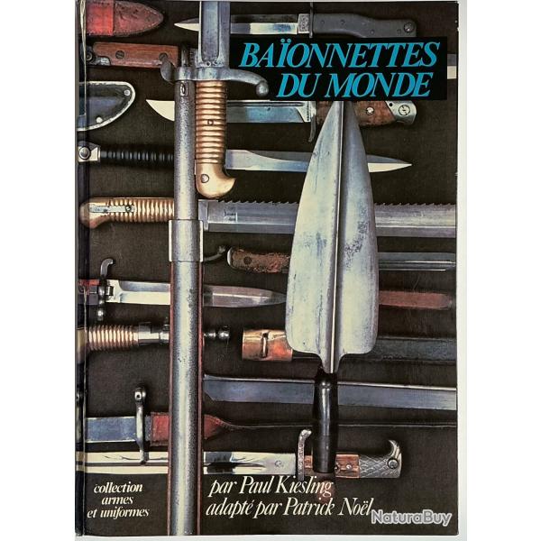 LIVRE Baionnettes du Monde, Paul Kiesling, �ditions Collection armes et uniformes. 1982 Edition C.A.