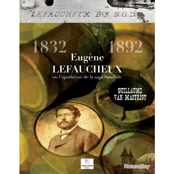 Eug�ne Lefaucheux, la saga familiale 1832-1892.
