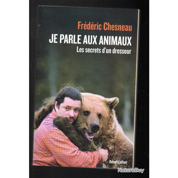 je parle aux animaux les secrets d'un dresseur de fr�d�ric chesneau