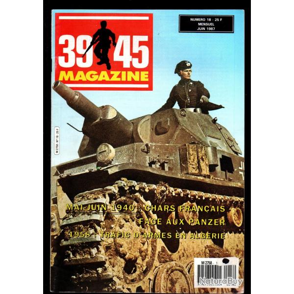 39-45 Magazine 18 , 1940 chars fran�ais hannut, 1958 trafic d'armes en alg�rie, bunkers gironde bull