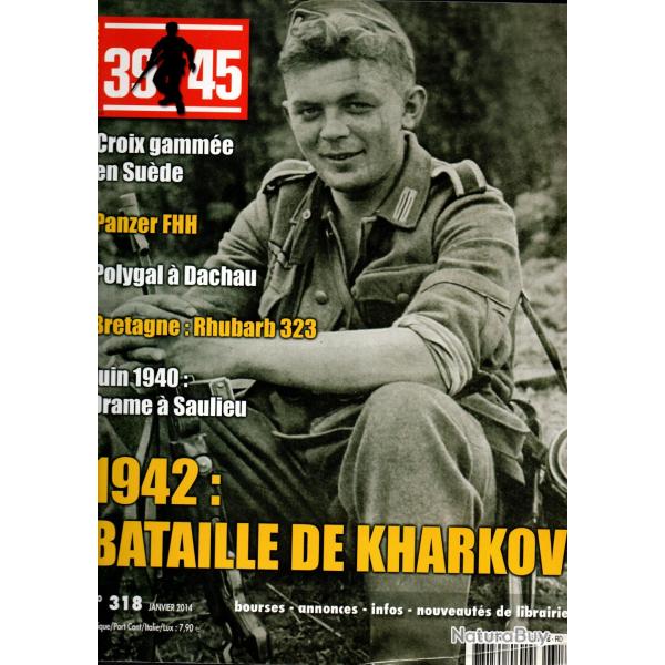39-45 Magazine 318 1942 bataille de kharkov 2, drame de saulieu 1940, dachau, parti su�de, raf 1944