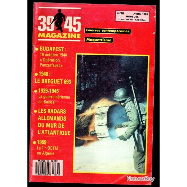 39-45 Magazine 38 br�guet 693, radars du mur de l'atlantique, 1959 1�re dbfm en alg�rie , budapest 1