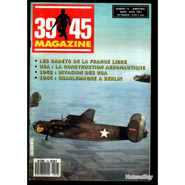 39-45 Magazine 16, charlemagne � berlin, cadets france libre, industrie a�ronautique 1939-45 usa,