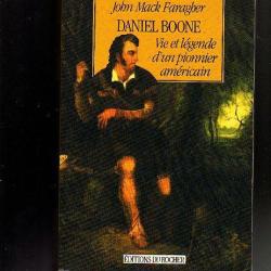 daniel boone , vie et l&eacute;gende d'un pionnier am&eacute;ricain . la l&eacute;gende de l'ouest par john mack