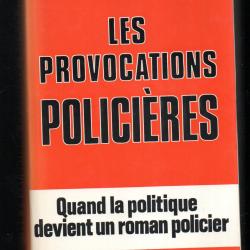 les provocations polici&egrave;res ,  quand la politique devient un roman policier bernard thomas