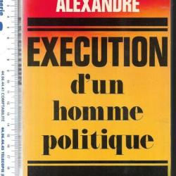 ex&eacute;cution d'un homme politique par philippe alexandre