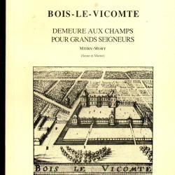 BOIS-LE-VICOMTE (Mitry-Mory) Demeure aux champs pour grands seigneurs par SAVIN Gis&egrave;le