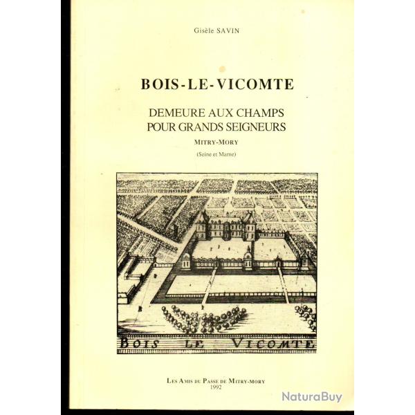 BOIS-LE-VICOMTE (Mitry-Mory) Demeure aux champs pour grands seigneurs par SAVIN Gis�le