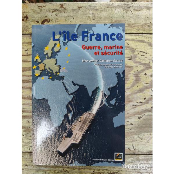 Livre : L'�le France - Guerre, marine et s�curit� - Vice-amiral Christian Girard