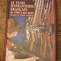 Frank Demarta - Le fusil d'infanterie fran&ccedil;ais de 1300 &agrave; nos jours