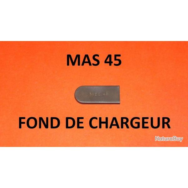 fond de chargeur NEUF de MAS 45 MAS45 - VENDU PAR JEPERCUTE (D8C2601)