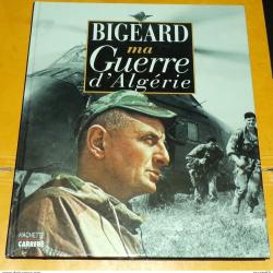 LIVRE : BIGEARD MA GUERRE D'ALGERIE, EDITION HACHETTE CARRERE , FORMAT 29,5 CM X 25 CM, 140 PAGES ,