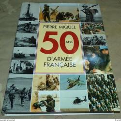LIVRE : 50 ANS D'ARMEE FRANCAISE 1945 - 1995 , SON HISTOIRE ,SES HOMMES ,SES ACTIONS , EDITION DE LA