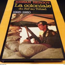 LIVRE : ERWAN BERGOT LA COLONIALE DU RIF AU TCHAD 1925-1980 FRANCE LOISIRS TRES BON ETAT , VOIR PHOT
