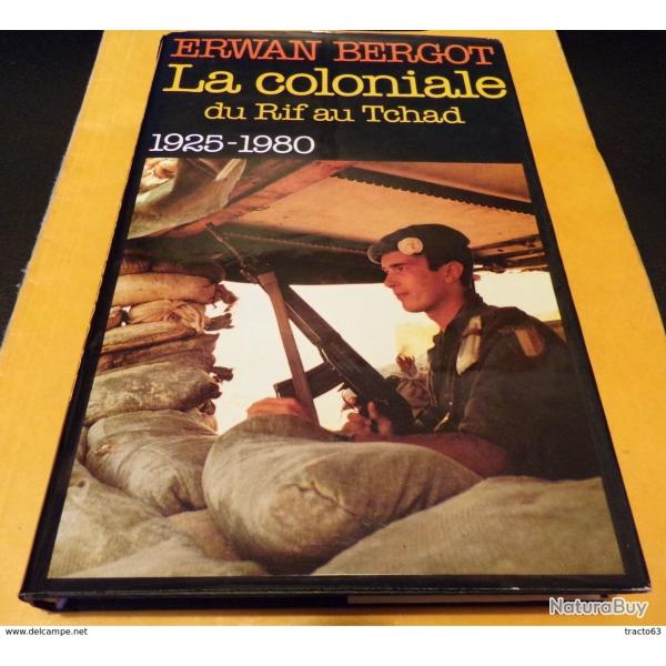 LIVRE : ERWAN BERGOT LA COLONIALE DU RIF AU TCHAD 1925-1980 FRANCE LOISIRS TRES BON ETAT , VOIR PHOT
